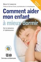 Comment aider mon enfant à mieux dormir - De la naissance à l'adolescence, de la naissance à l'adolescence