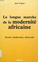 La Longue marche de la modernité africaine - savoirs, intellectuels, démocratie, savoirs, intellectuels, démocratie