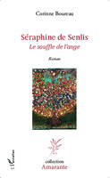 Séraphine de Senlis, Le souffle de l'ange - Roman