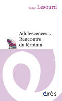 Adolescences... Rencontre du féminin