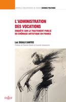 L'administration des vocations. Volume 39, Enquête sur le traitement public du chômage artistique en France
