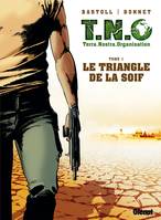 TNO, 1, T.N.O. - Tome 01, Le Triangle de la Soif