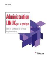 2, Administration Linux par la pratique, Configurer les services les plus courants