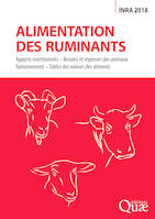 Alimentation des ruminants, Apports nutritionnels - Besoins et réponses des animaux - Rationnement - Tables des valeurs des aliments