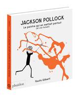 Jackson Pollock, Le peintre qui en mettait partout (et s'en fichait)