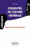 Concours. essentiel de culture générale (L'). Ultimes révisions avant l'épreuve, ultimes révisions avant l'épreuve