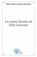 La courte histoire de Félix Latrones, roman