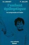 L'enfant épileptique : Le comprendre et l'aider, le comprendre et l'aider