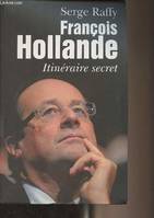 Le président. François Hollande, itinéraire secret, itinéraire secret