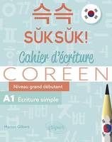 Coréen. Suksuk! Cahier d'écriture, Niveau grand débutant A1. Écriture simple