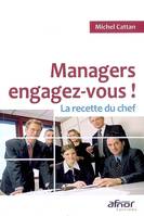 Managers, engagez-vous ! / la recette du chef, la recette du chef