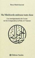 Ma Miséricorde embrasse toute chose, Les enseignements du Coran sur la Compassion, la Paix et l'Amour