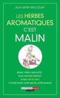 Les herbes aromatiques, c'est malin , Basilic, persil, ciboulette… elles s’invitent partout pour faire du bien à votre santé, votre beauté, votre maison
 