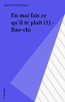 En mai fait ce qu'il te plaît, 1, Bao-chi