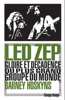 Led Zep, Gloire et décadence du plus grand groupe du monde