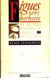 Figues sans barbarie - et autres propos de tables et recettes, et autres propos de tables et recettes