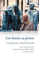 Une histoire au présent - Les historiens et Michel Foucault, les historiens et Michel Foucault