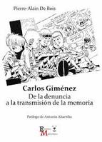 CARLOS GIMENEZ : DE LA DENUNCIA A LA TRANSMISION DE LA MEMORIA