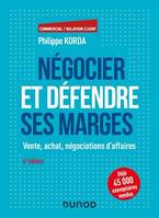 Négocier et défendre ses marges - 6e éd., Vente, achat, négociations d'affaires