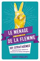 Le ménage de la flemme, 101 stratagèmes astucieux pour réduire au minimum les tâches ménagères