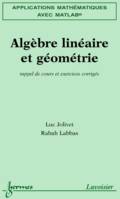 Applications mathématiques avec MATLAB Vol. 1 : algèbre linéaire et géométrie, rappel de cours et exercices corrigés