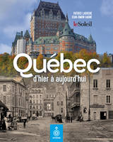 Québec d'hier à aujourd'hui