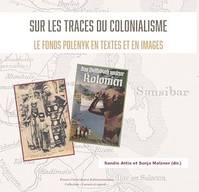 Sur les traces du colonialisme. Le fonds Polenyk en textes et en images