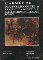 L'Armée de Napoléon III (2) - L'expédition du Mexique (1861-1867) et la guerre franco-allemande (1870-1871) - Collections historiques du musée de l'armée n°3.