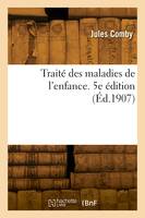 Traité des maladies de l'enfance. 5e édition