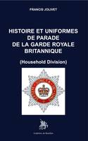 Histoire et uniformes de parade de la garde royale britannique, Household Division