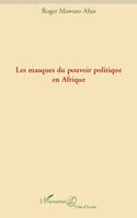 LES MASQUES DU POUVOIR POLITIQUE EN AFRIQUE