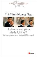 Doit-on avoir peur de la Chine ? / le communisme chinois et l'Occident, le communisme chinois et l'Occident