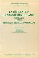 La régulation des systèmes de santé en France et en République Fédérale d'Allemagne, Colloques franco-allemands d'Arc-et-Senans (1985) et de Trèves (1986)