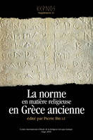 La norme en matière religieuse en Grèce ancienne, Actes du XIIe colloque international du CIERGA (Rennes, septembre 2007)