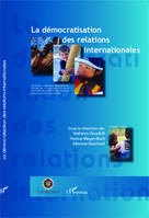 La démocratisation des relations internationales, Actes du colloque international Ethique de la coopération et démocratisation des relations internationales, Bergamo, 23-25 octobre 2008