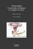 Tchernobyl - Catastrophe écologique et tragédie humaine, récit et mémoire