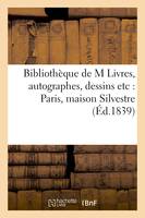 Bibliothèque de M Livres, autographes, dessins etc : Paris, maison Silvestre, rue des Bons-, Enfants, 12 septembre 1839, Com.-pris. : Regnard