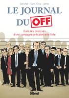 Le journal du off,  Dans les coulisses d'une campagne présidentielle folle