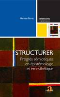 Structurer, Progrès sémiotiques en épistémologie et en esthétique