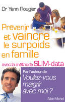 Prévenir et vaincre le surpoids en famille / avec la méthode SLIM-data, avec la méthode SLIM-data