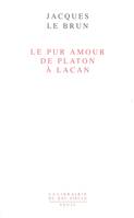 Le Pur Amour. De Platon à Lacan