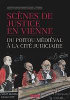 Scenes De Justice En Vienne - Du Poitou Medieval A La Cite Judiciaire, du Poitou médiéval à la cité judiciaire