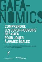 GAFANOMICS : Comprendre les superpouvoirs des GAFA pour jouer à armes égales