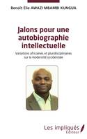 Jalons pour une autobiographie intelectuelle, Variations africaines et pluridisciplinaires sur la modernité occidentale