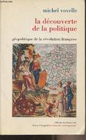 La découverte de la politique, géopolitique de la révolution française