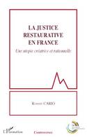 La justice restaurative en France, Une utopie créatrice et rationnelle