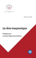 Le rêve maçonnique, Plaidoyer pour une Franc-Maçonnerie militante