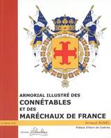 Armorial illustré des connétables et des maréchaux de France, du XIe siècle à nos jours