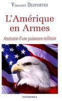 L'Amérique en armes - anatomie d'une puissance militaire, anatomie d'une puissance militaire