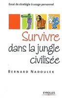 Survivre dans la jungle civilisée, Essai de stratégie à usage personnel